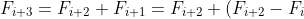 F_{i+3}=F_{i+2}+F_{i+1}= F_{i+2}+(F_{i+2}-F_{i})=2F_{i+2}-F_{i}